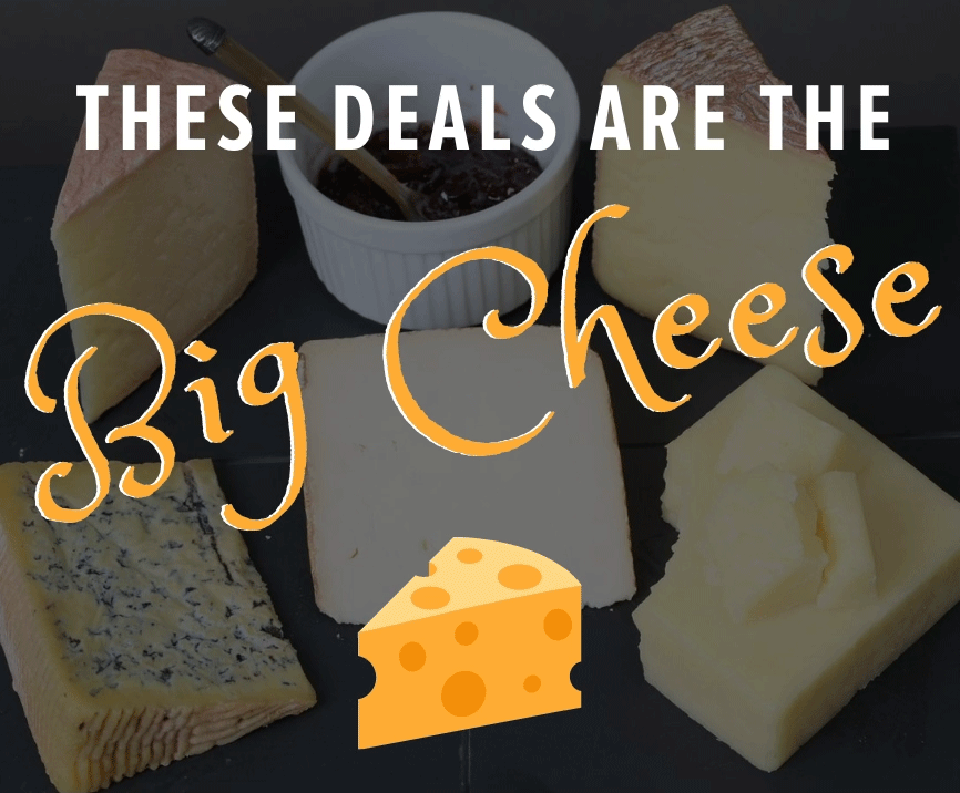These Deals Are The Big Cheese!